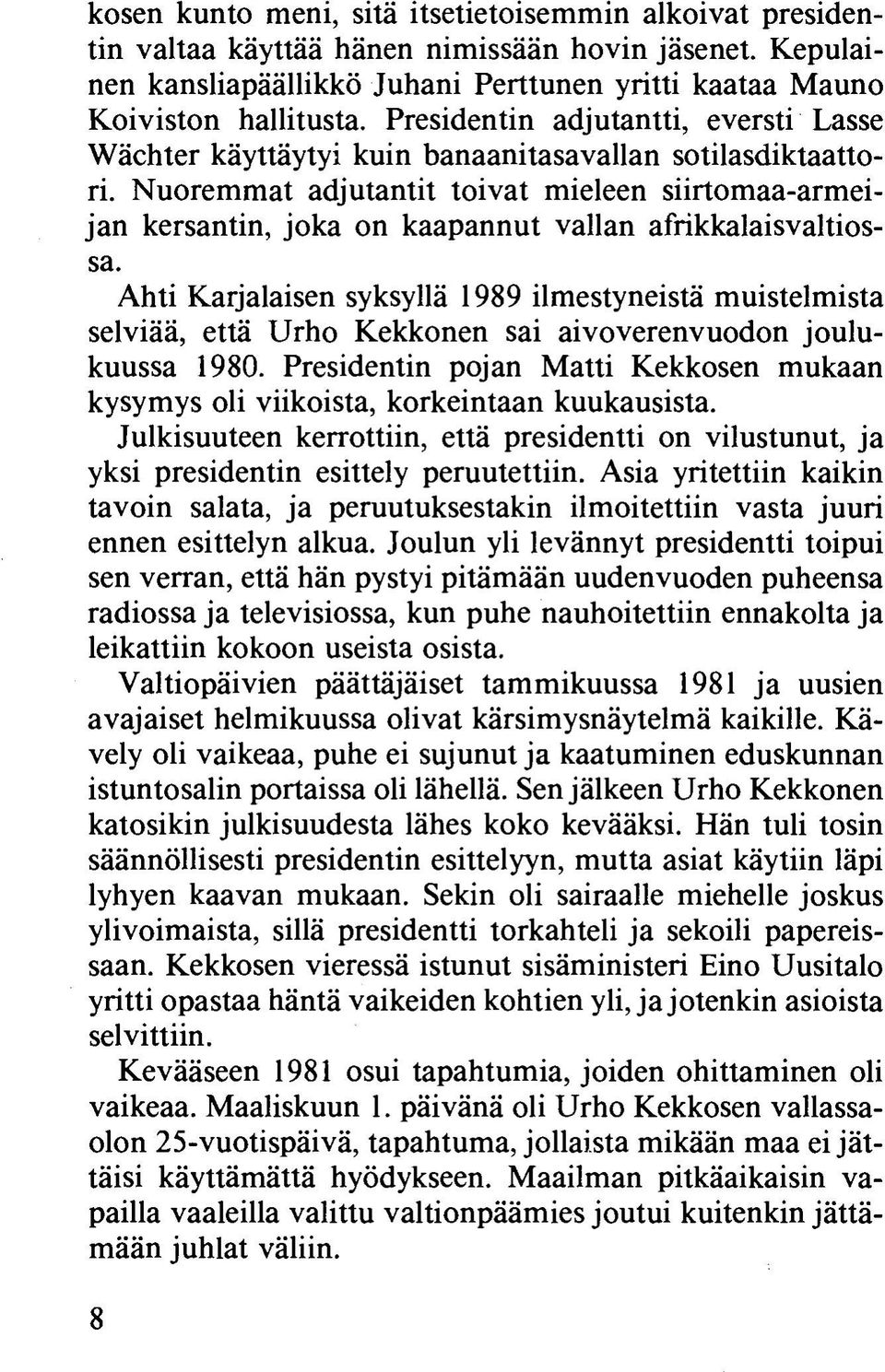 Nuoremmat adjutantit toivat mieleen siirtomaa-armeijan kersantin, joka on kaapannut vallan afrikkalaisvaltiossa.