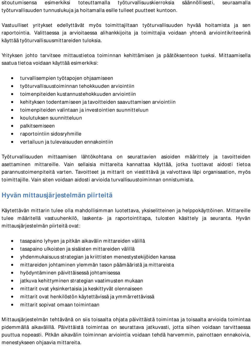 Valittaessa ja arvioitaessa alihankkijoita ja toimittajia voidaan yhtenä arviointikriteerinä käyttää työturvallisuusmittareiden tuloksia.