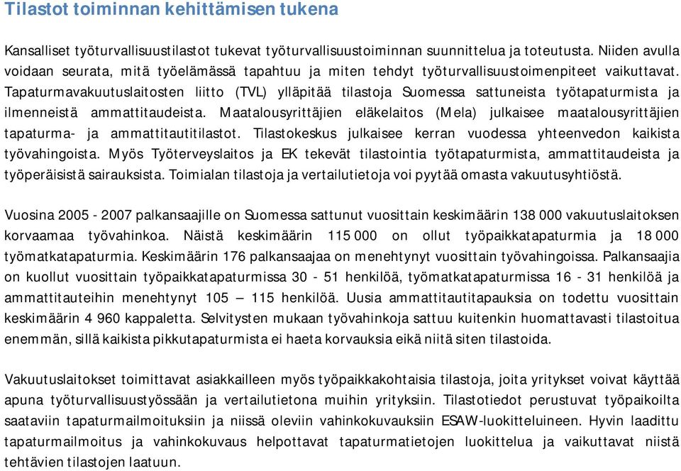 Tapaturmavakuutuslaitosten liitto (TVL) ylläpitää tilastoja Suomessa sattuneista työtapaturmista ja ilmenneistä ammattitaudeista.