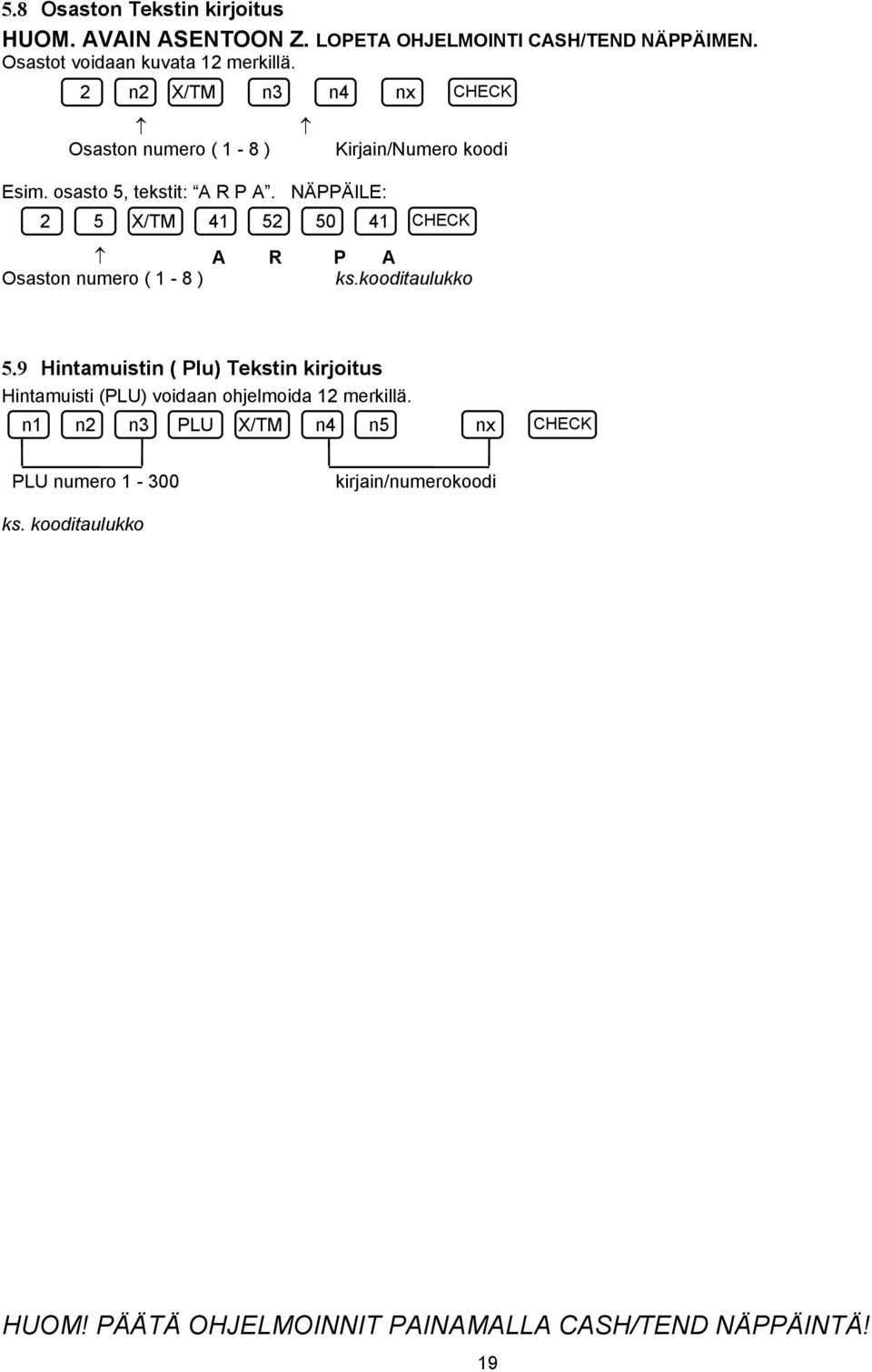 osasto 5, tekstit: A R P A. NÄPPÄILE: 2 5 X/TM 41 52 50 41 CHECK A R P A Osaston numero ( 1-8 ) ks.kooditaulukko 5.