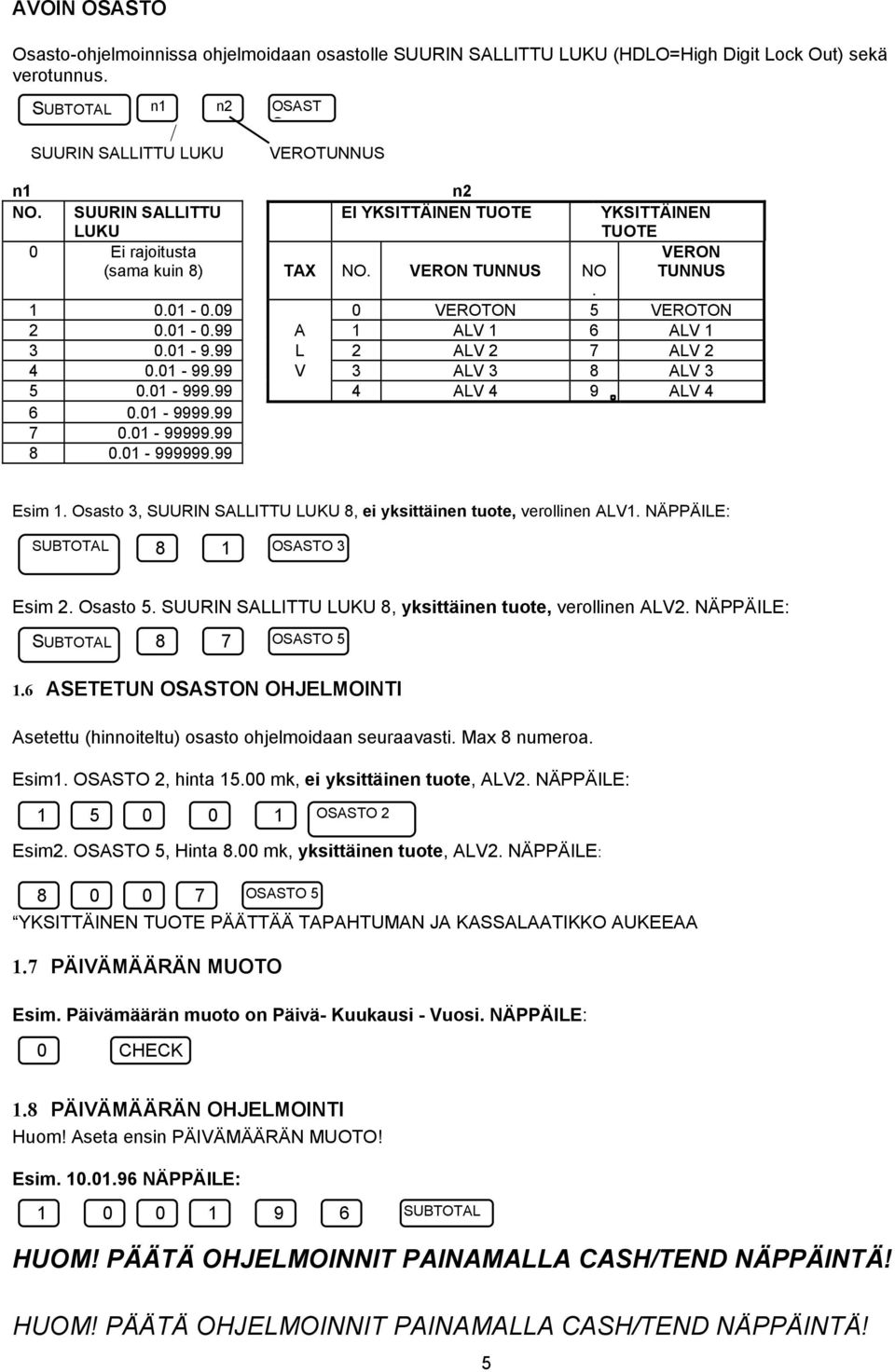 01-9.99 L 2 ALV 2 7 ALV 2 4 0.01-99.99 V 3 ALV 3 8 ALV 3 5 0.01-999.99 4 ALV 4 9 ALV 4 6 0.01-9999.99 7 0.01-99999.99 8 0.01-999999.99 Esim 1.