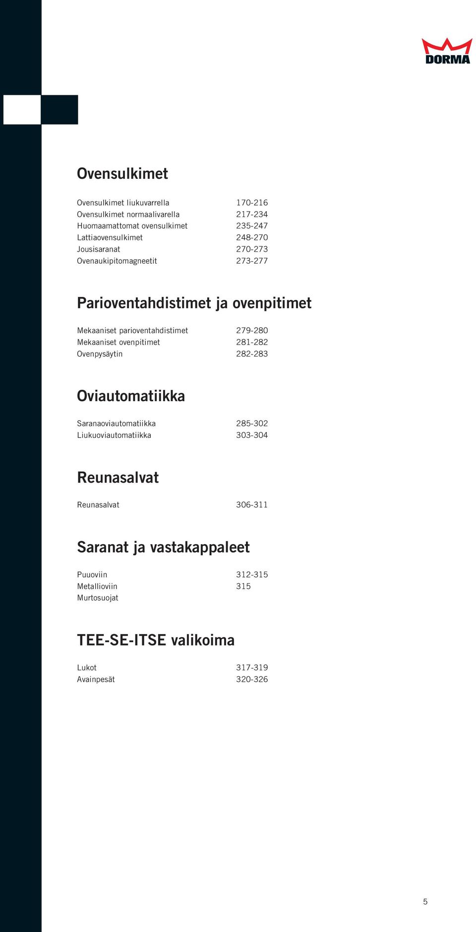 Mekaaniset ovenpitimet 281-282 Ovenpysäytin 282-283 Oviautomatiikka Saranaoviautomatiikka 285-302 Liukuoviautomatiikka 303-304 Reunasalvat