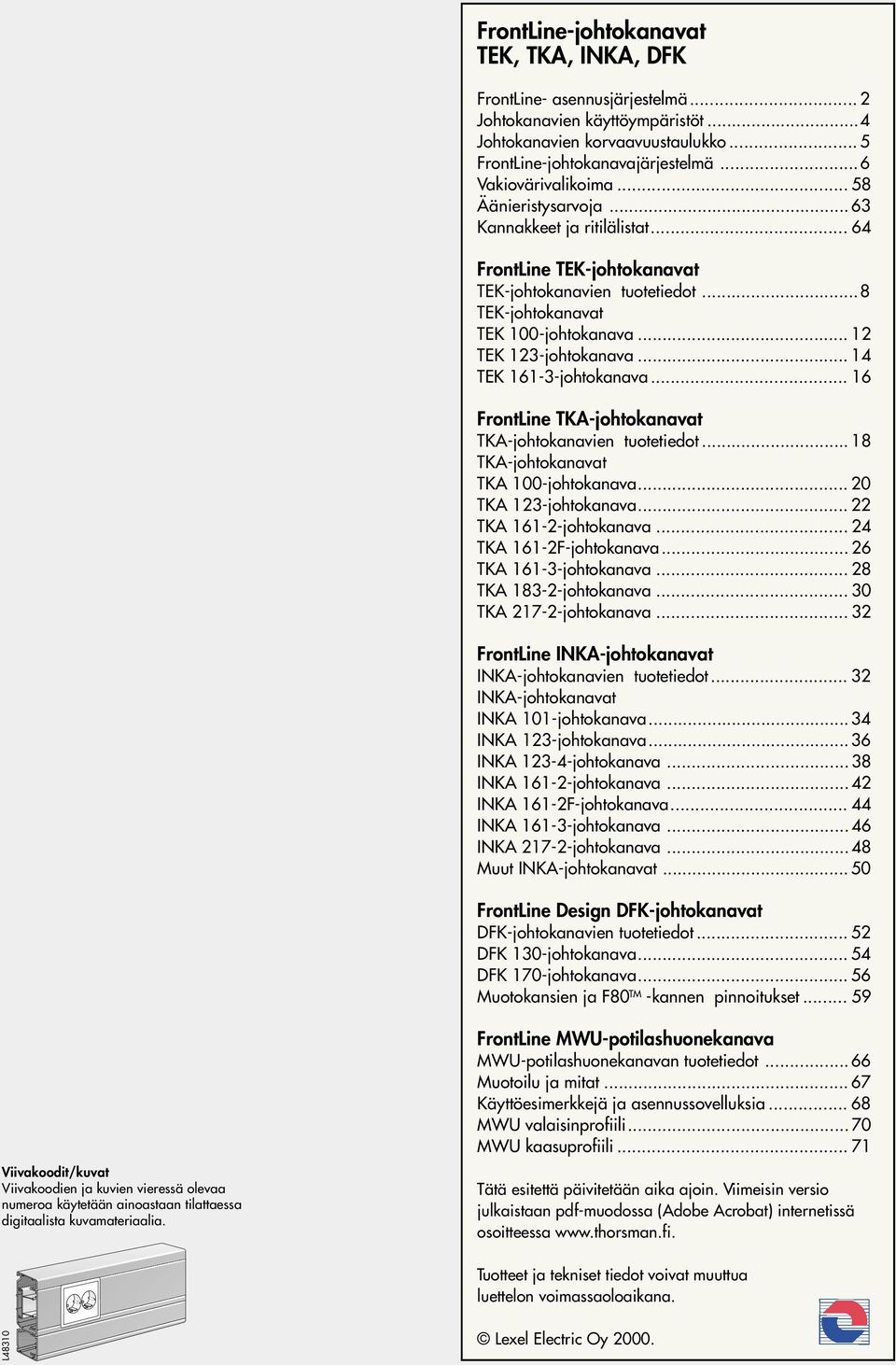 .. 12 TEK 123-johtokanava... 14 TEK 161-3-johtokanava... 16 FrontLine TKA-johtokanavat TKA-johtokanavien tuotetiedot... 18 TKA-johtokanavat TKA 100-johtokanava... 20 TKA 123-johtokanava.