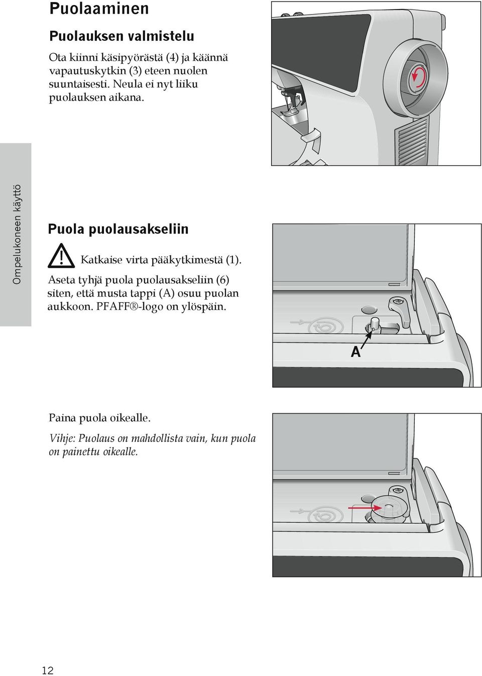 Ompelukoneen käyttö Puola puolausakseliin Katkaise virta pääkytkimestä (1).