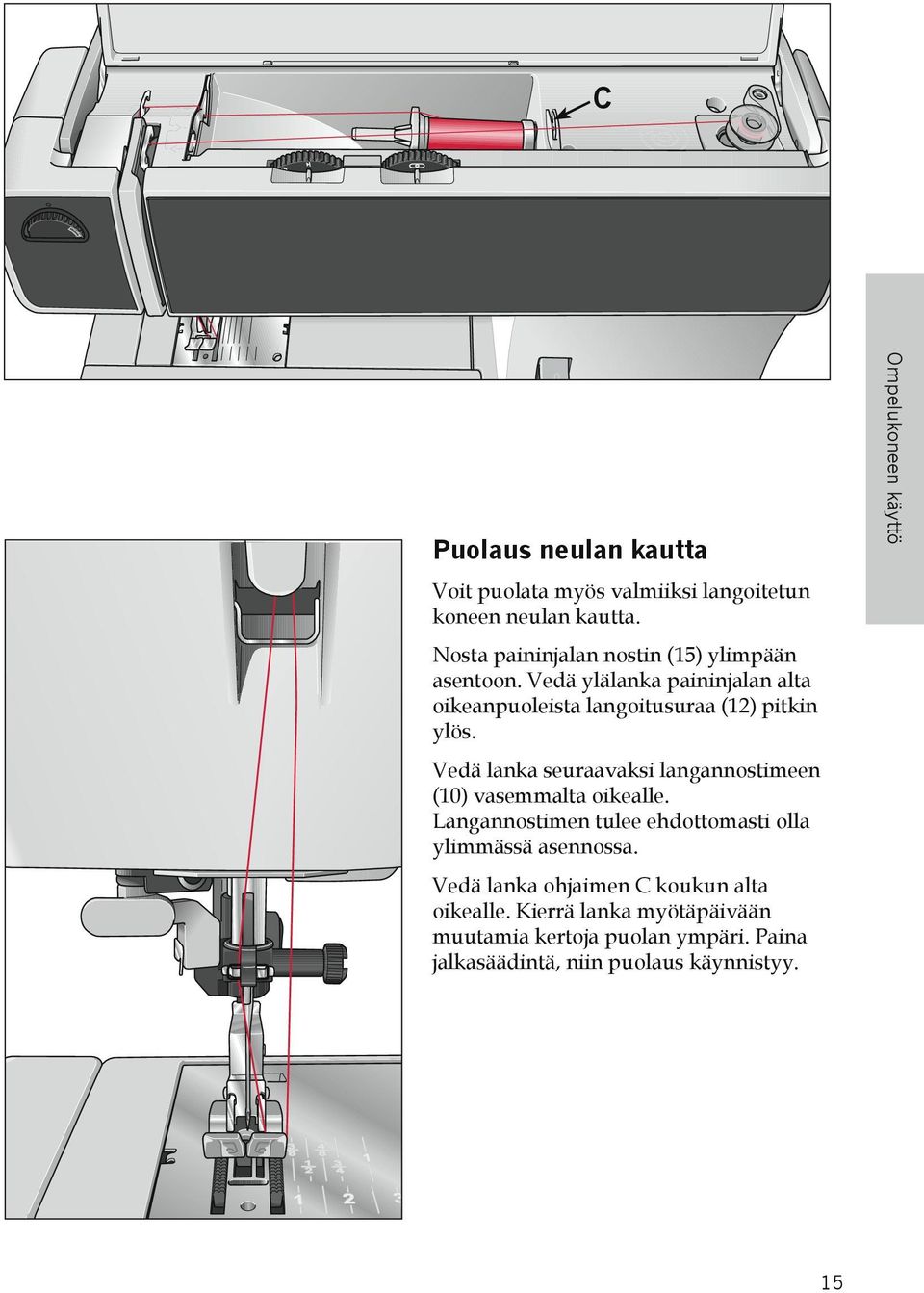 Vedä lanka seuraavaksi langannostimeen (10) vasemmalta oikealle. Langannostimen tulee ehdottomasti olla ylimmässä asennossa.