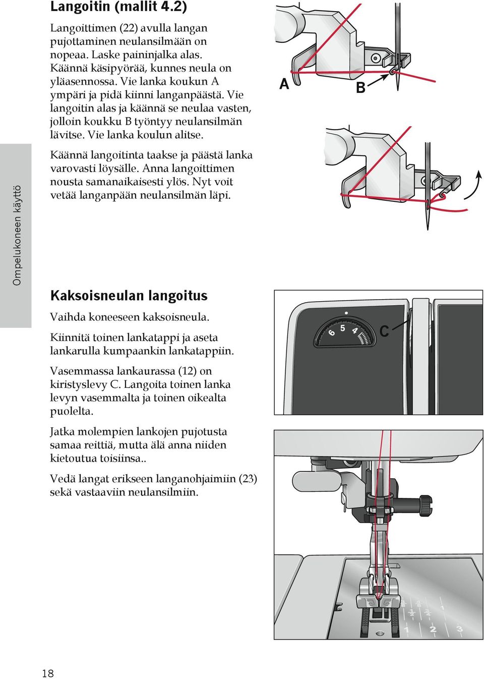 Käännä langoitinta taakse ja päästä lanka varovasti löysälle. Anna langoittimen nousta samanaikaisesti ylös. Nyt voit vetää langanpään neulansilmän läpi.