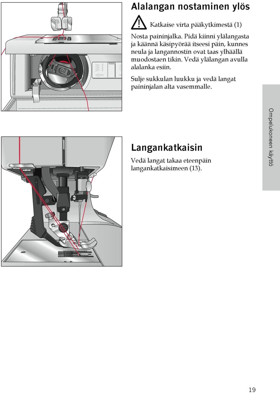 ylhäällä muodostaen tikin. Vedä ylälangan avulla alalanka esiin.