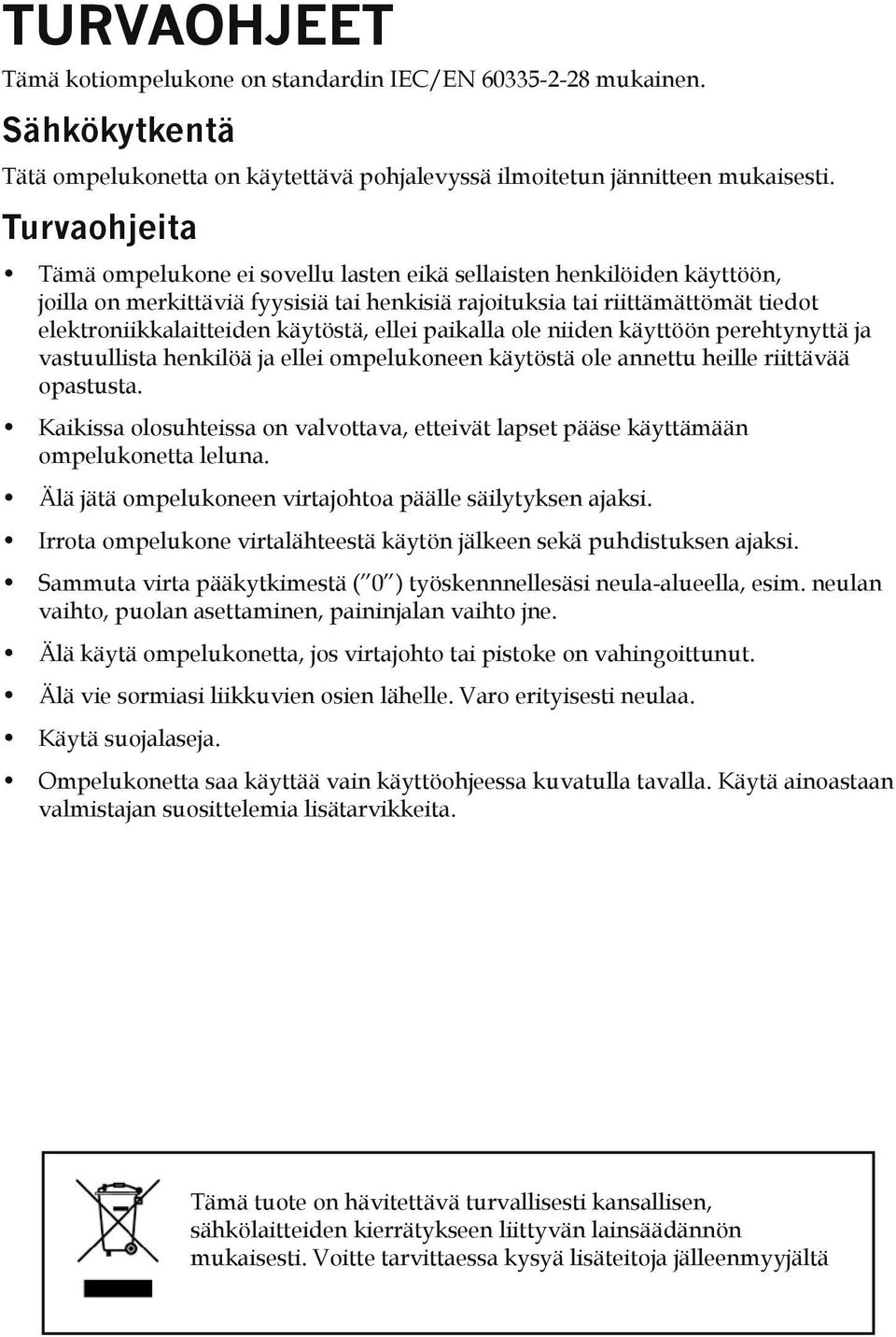 käytöstä, ellei paikalla ole niiden käyttöön perehtynyttä ja vastuullista henkilöä ja ellei ompelukoneen käytöstä ole annettu heille riittävää opastusta.