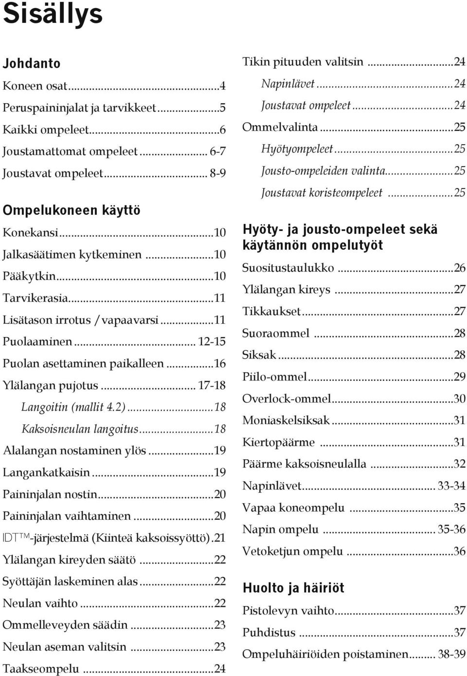 .. 17-18 Langoitin (mallit 4.2)...18 Kaksoisneulan langoitus...18 Alalangan nostaminen ylös...19 Langankatkaisin...19 Paininjalan nostin...20 Paininjalan vaihtaminen.