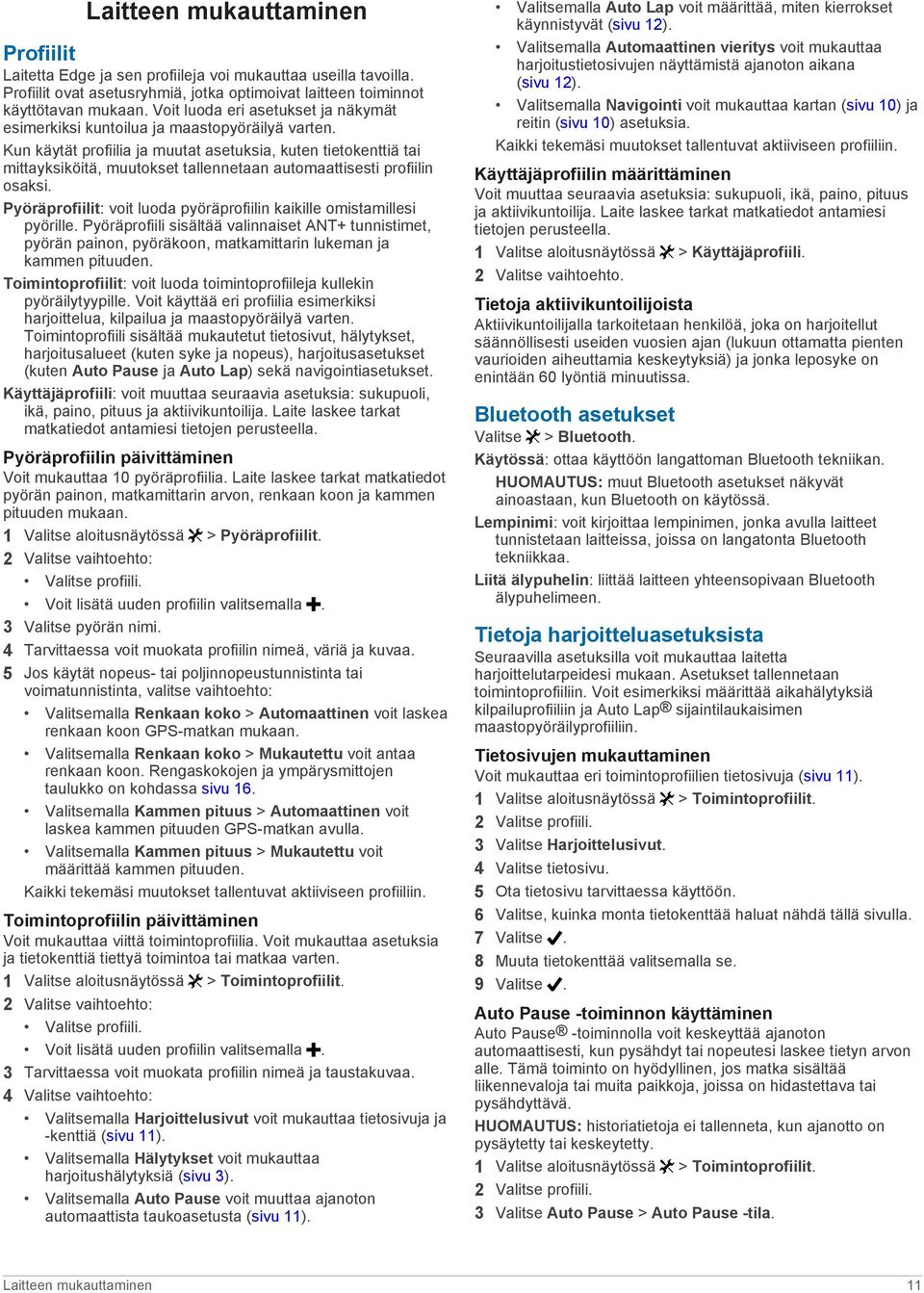 Kun käytät profiilia ja muutat asetuksia, kuten tietokenttiä tai mittayksiköitä, muutokset tallennetaan automaattisesti profiilin osaksi.