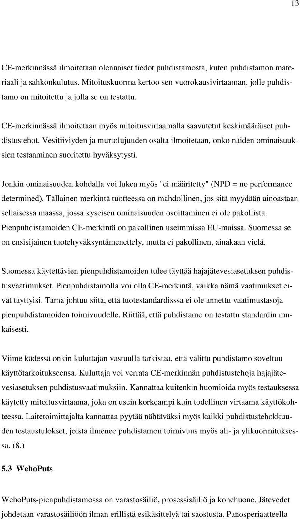 Vesitiiviyden ja murtolujuuden osalta ilmoitetaan, onko näiden ominaisuuksien testaaminen suoritettu hyväksytysti.