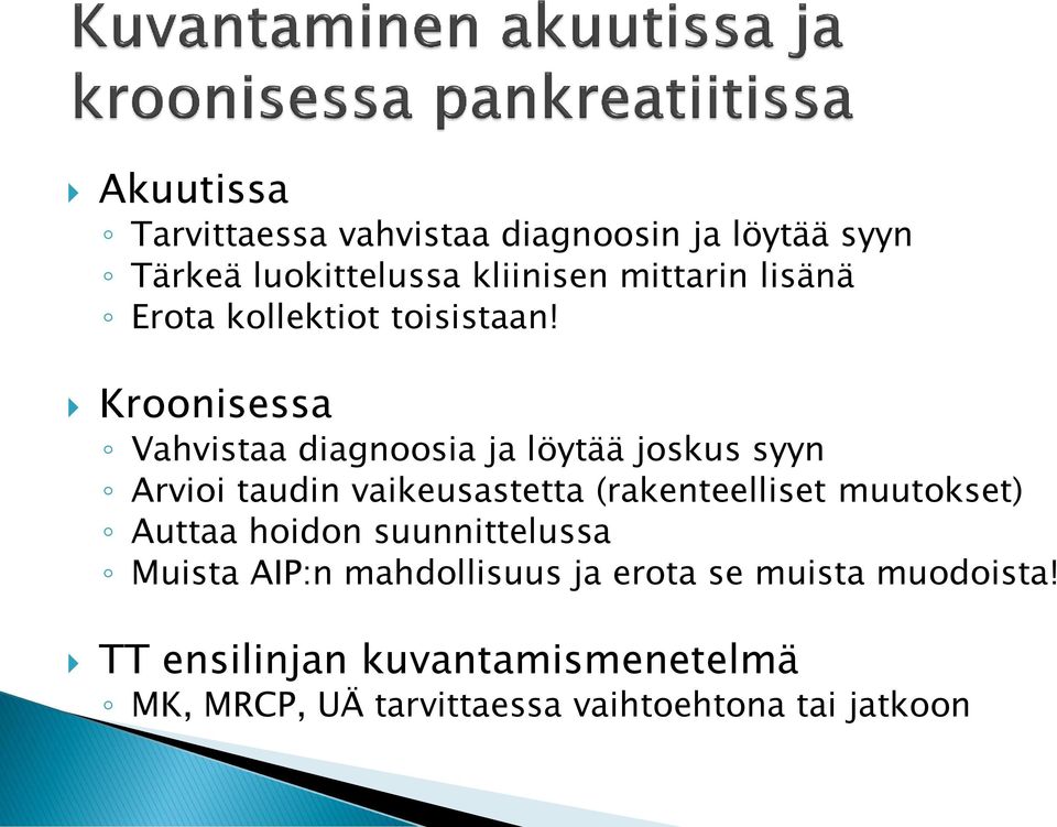 Kroonisessa Vahvistaa diagnoosia ja löytää joskus syyn Arvioi taudin vaikeusastetta (rakenteelliset