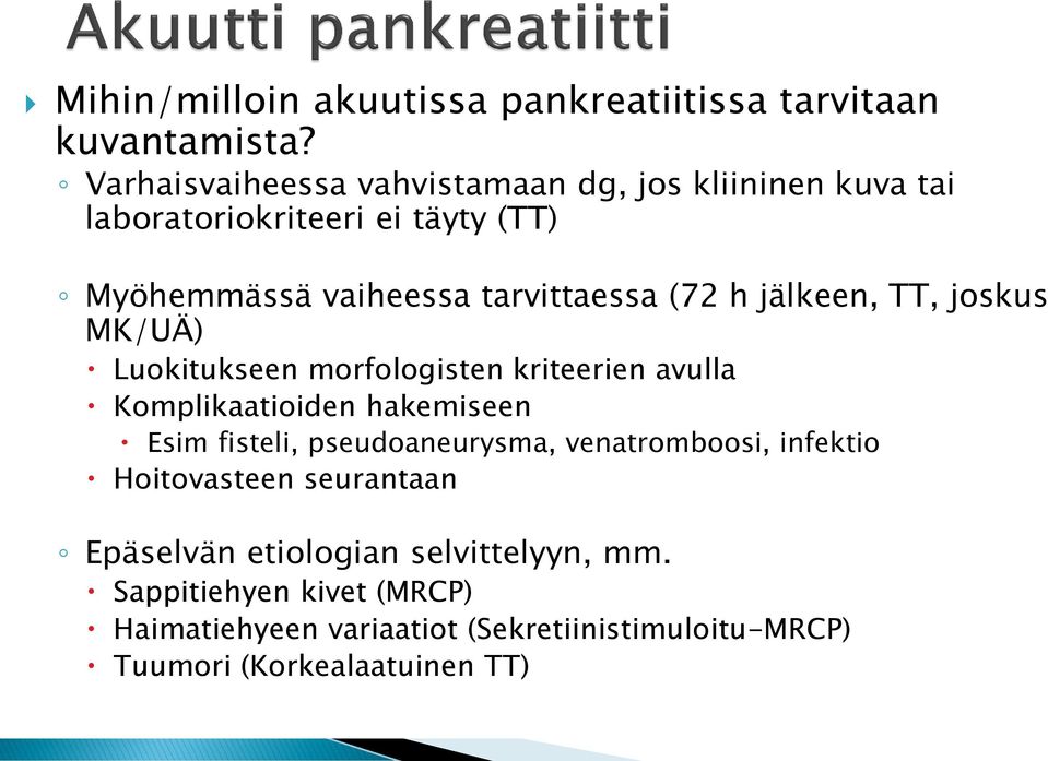 h jälkeen, TT, joskus MK/UÄ) Luokitukseen morfologisten kriteerien avulla Komplikaatioiden hakemiseen Esim fisteli,