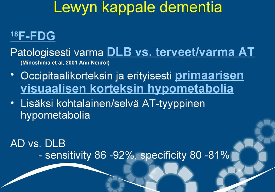 ja erityisesti primaarisen visuaalisen korteksin hypometabolia Lisäksi