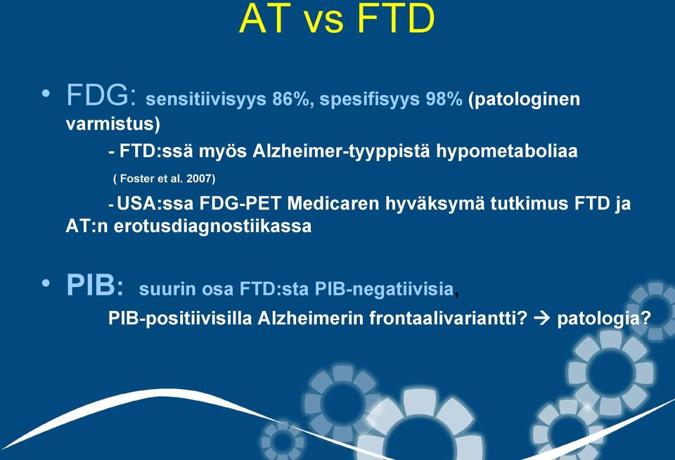 2007) - USA:ssa FDG-PET Medicaren hyväksymä tutkimus FTD ja AT:n