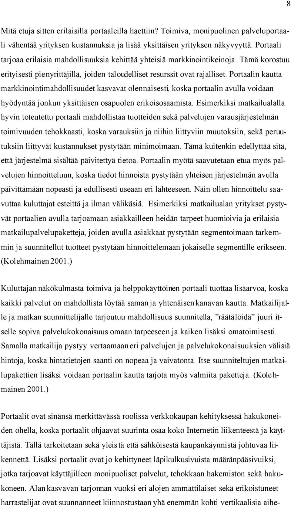 Portaalin kautta markkinointimahdollisuudet kasvavat olennaisesti, koska portaalin avulla voidaan hyödyntää jonkun yksittäisen osapuolen erikoisosaamista.