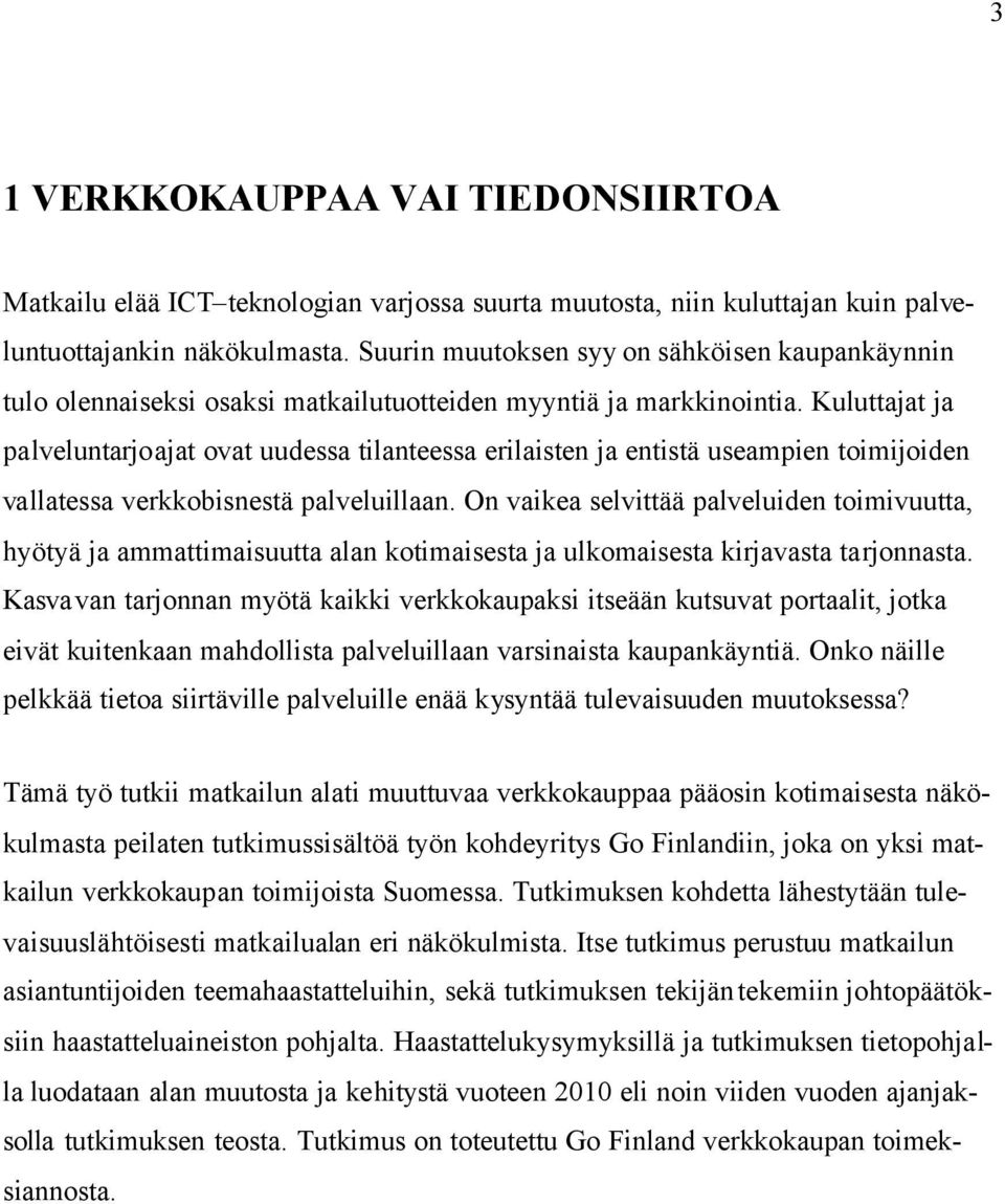 Kuluttajat ja palveluntarjoajat ovat uudessa tilanteessa erilaisten ja entistä useampien toimijoiden vallatessa verkkobisnestä palveluillaan.