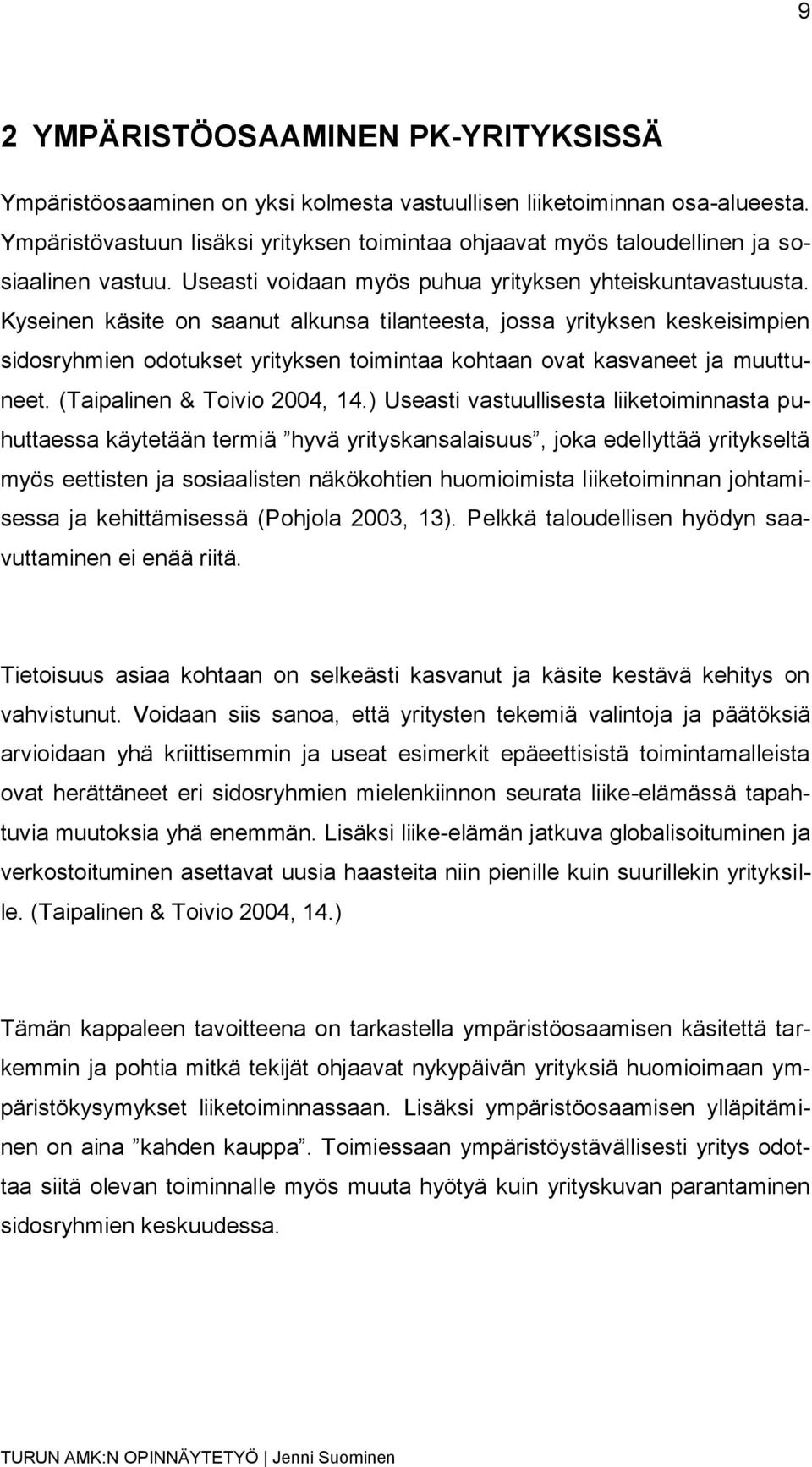 Kyseinen käsite on saanut alkunsa tilanteesta, jossa yrityksen keskeisimpien sidosryhmien odotukset yrityksen toimintaa kohtaan ovat kasvaneet ja muuttuneet. (Taipalinen & Toivio 2004, 14.