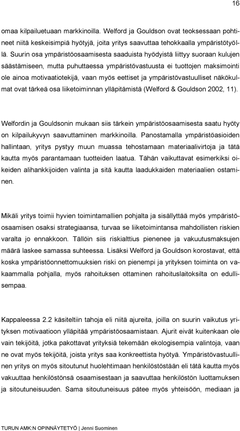 ja ympäristövastuulliset näkökulmat ovat tärkeä osa liiketoiminnan ylläpitämistä (Welford & Gouldson 2002, 11).