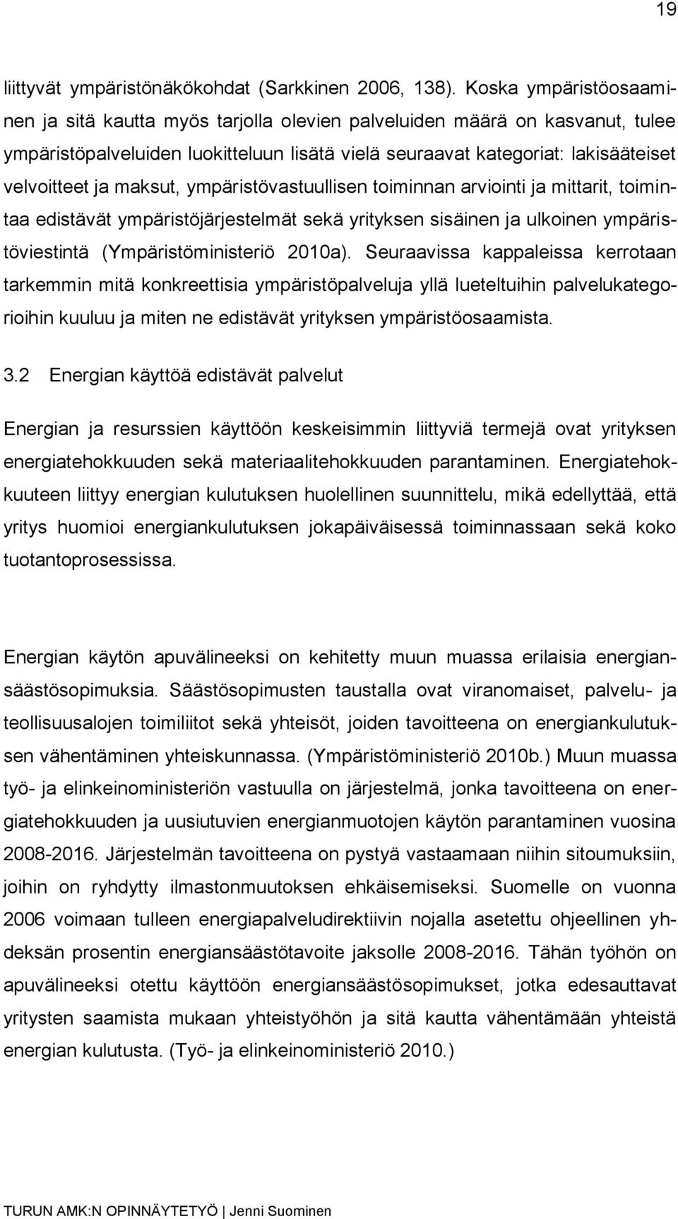 maksut, ympäristövastuullisen toiminnan arviointi ja mittarit, toimintaa edistävät ympäristöjärjestelmät sekä yrityksen sisäinen ja ulkoinen ympäristöviestintä (Ympäristöministeriö 2010a).