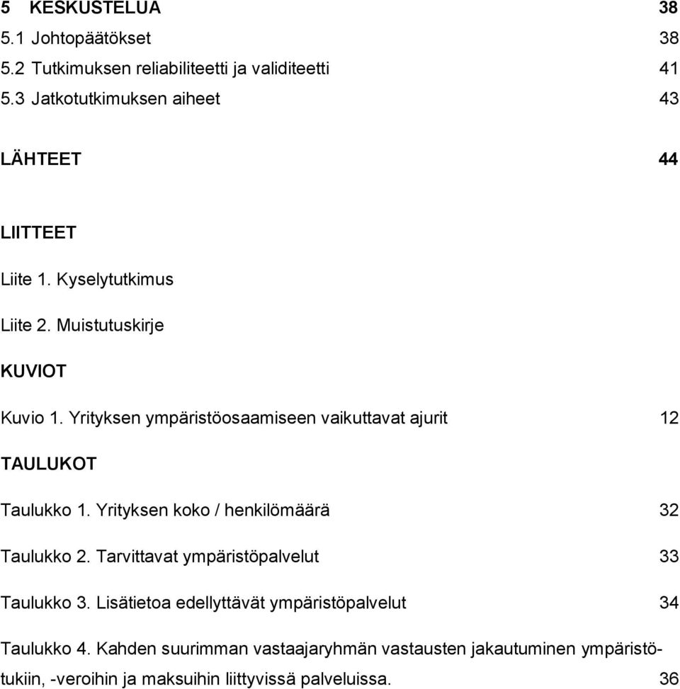 Yrityksen ympäristöosaamiseen vaikuttavat ajurit 12 TAULUKOT Taulukko 1. Yrityksen koko / henkilömäärä 32 Taulukko 2.