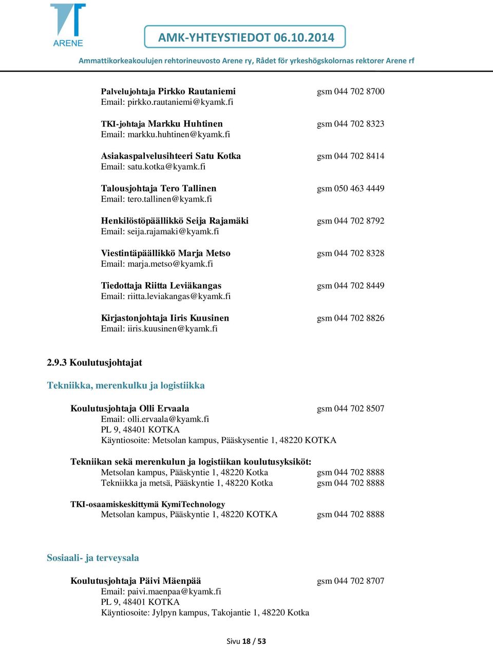 fi Henkilöstöpäällikkö Seija Rajamäki gsm 044 702 8792 Email: seija.rajamaki@kyamk.fi Viestintäpäällikkö Marja Metso gsm 044 702 8328 Email: marja.metso@kyamk.