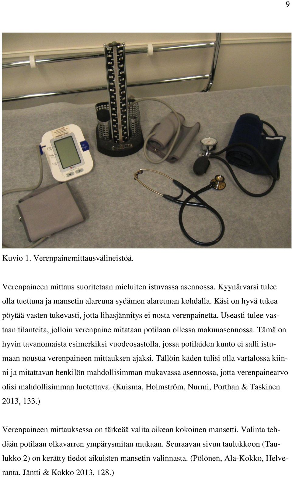 Tämä on hyvin tavanomaista esimerkiksi vuodeosastolla, jossa potilaiden kunto ei salli istumaan nousua verenpaineen mittauksen ajaksi.