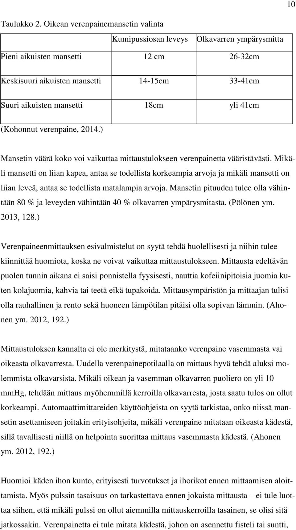 41cm (Kohonnut verenpaine, 2014.) Mansetin väärä koko voi vaikuttaa mittaustulokseen verenpainetta vääristävästi.