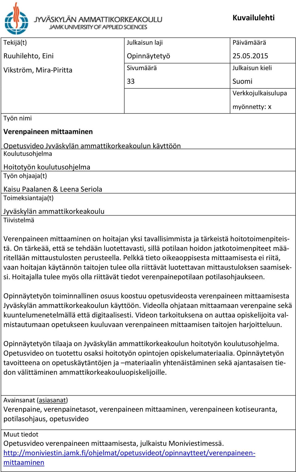 2015 Julkaisun kieli Suomi Verkkojulkaisulupa myönnetty: x Verenpaineen mittaaminen on hoitajan yksi tavallisimmista ja tärkeistä hoitotoimenpiteistä.