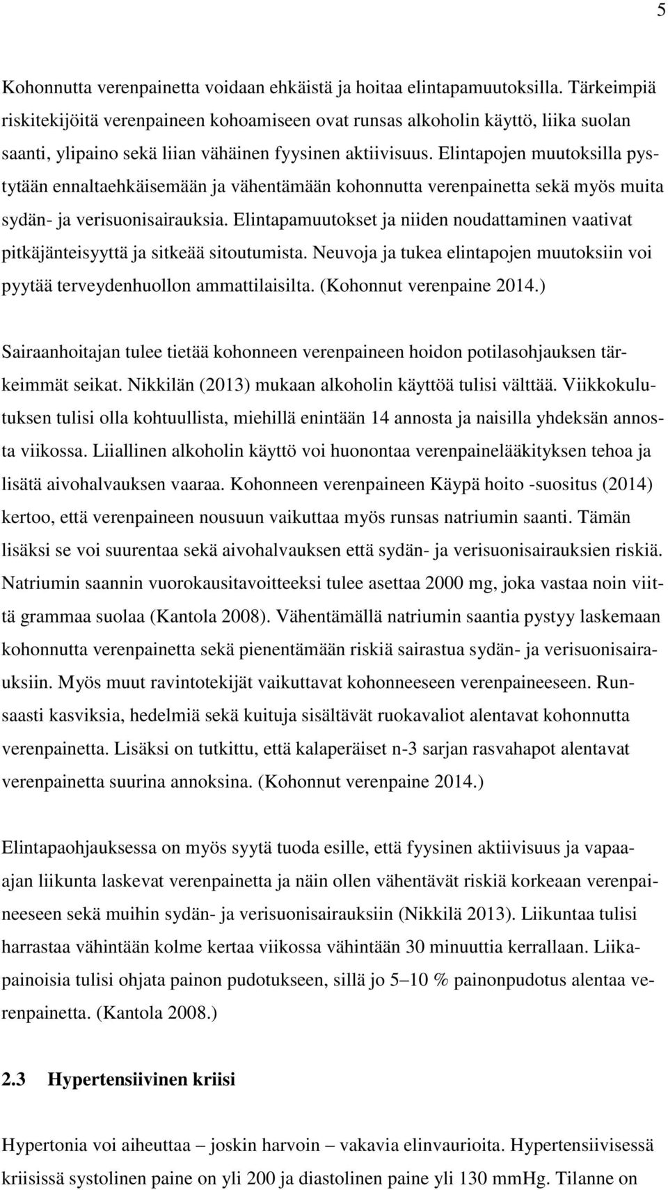 Elintapojen muutoksilla pystytään ennaltaehkäisemään ja vähentämään kohonnutta verenpainetta sekä myös muita sydän- ja verisuonisairauksia.