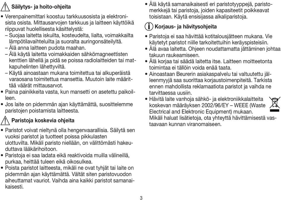 Älä anna laitteen pudota maahan. Älä käytä laitetta voimakkaiden sähkömagneettisten kenttien lähellä ja pidä se poissa radiolaitteiden tai matkapuhelinten lähettyviltä.