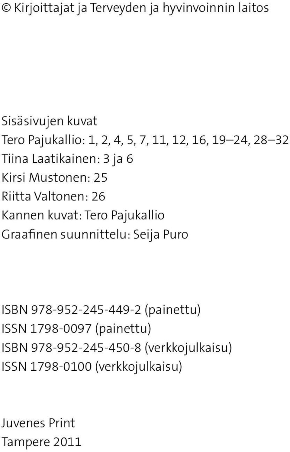 Tero Pajukallio Graafinen suunnittelu: Seija Puro ISBN 978-952-245-449-2 (painettu) ISSN 1798-0097