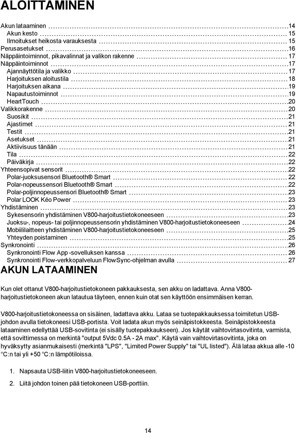 Yhteensopivat sensorit 22 Polar-juoksusensori Bluetooth Smart 22 Polar-nopeussensori Bluetooth Smart 22 Polar-poljinnopeussensori Bluetooth Smart 23 Polar LOOK Kéo Power 23 Yhdistäminen 23