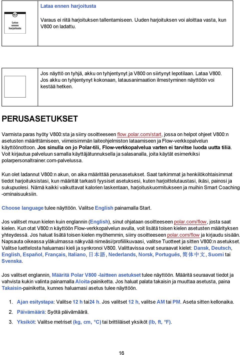 PERUSASETUKSET Varmista paras hyöty V800:sta ja siirry osoitteeseen flow.polar.