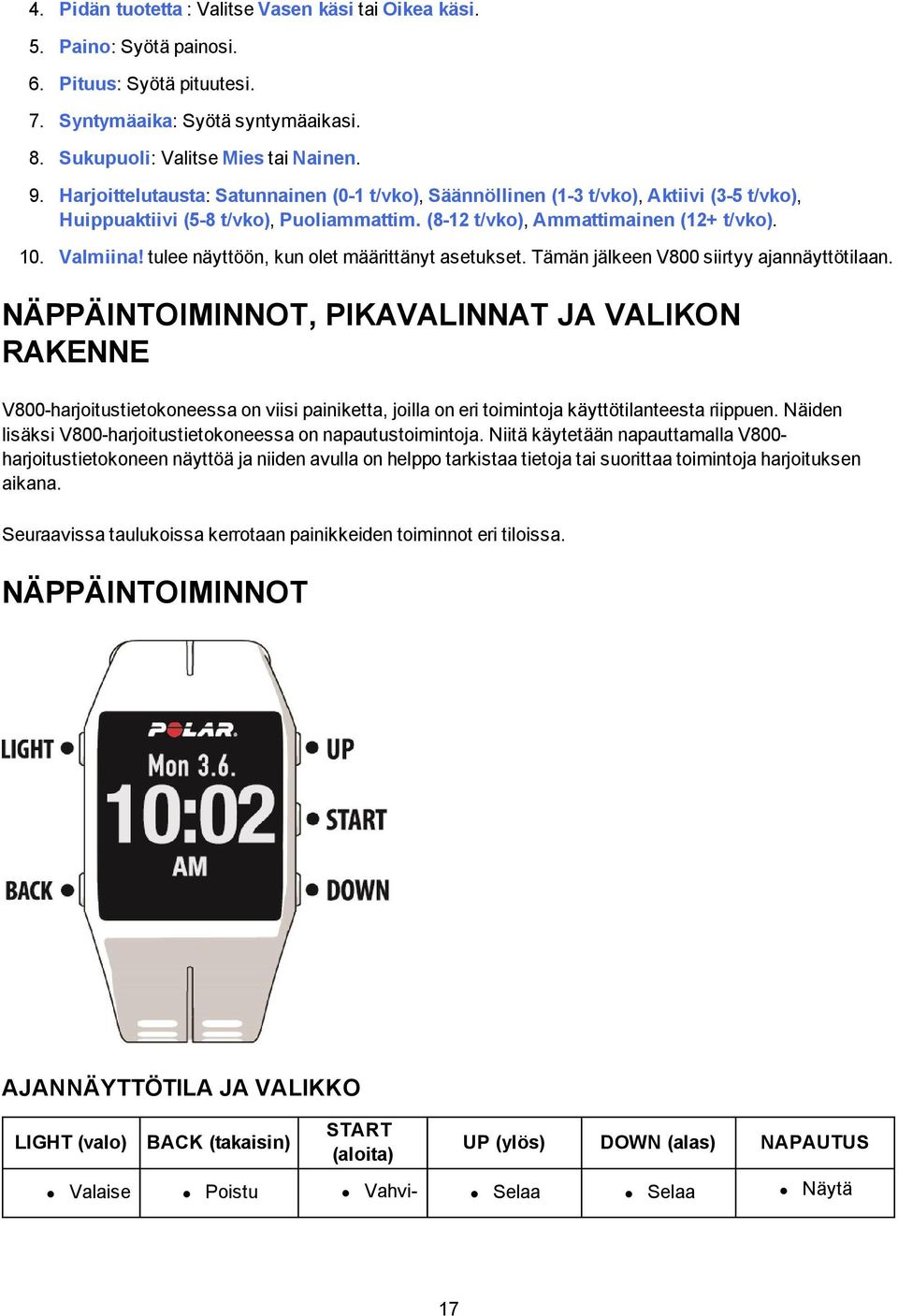 tulee näyttöön, kun olet määrittänyt asetukset. Tämän jälkeen V800 siirtyy ajannäyttötilaan.