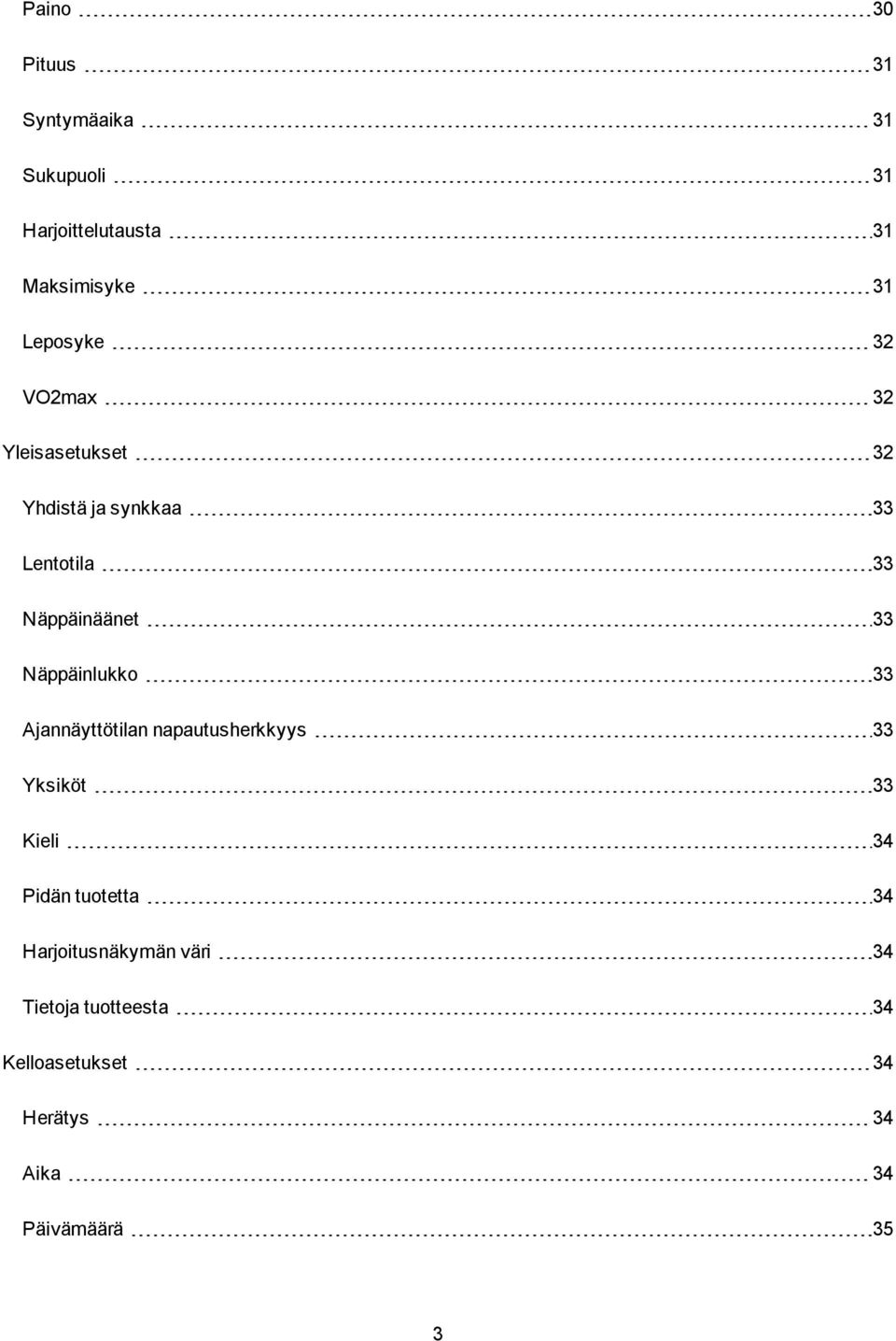 Näppäinlukko 33 Ajannäyttötilan napautusherkkyys 33 Yksiköt 33 Kieli 34 Pidän tuotetta 34