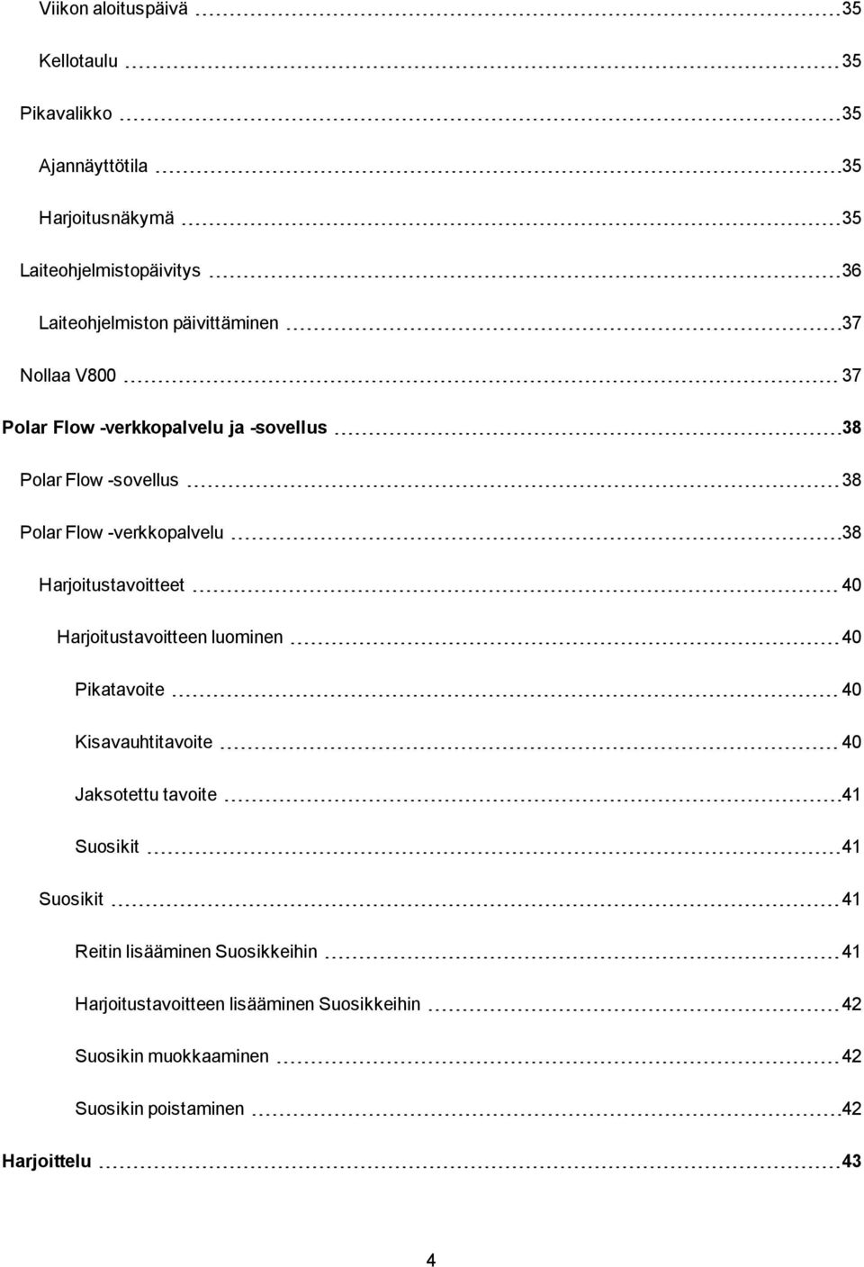 Harjoitustavoitteet 40 Harjoitustavoitteen luominen 40 Pikatavoite 40 Kisavauhtitavoite 40 Jaksotettu tavoite 41 Suosikit 41 Suosikit