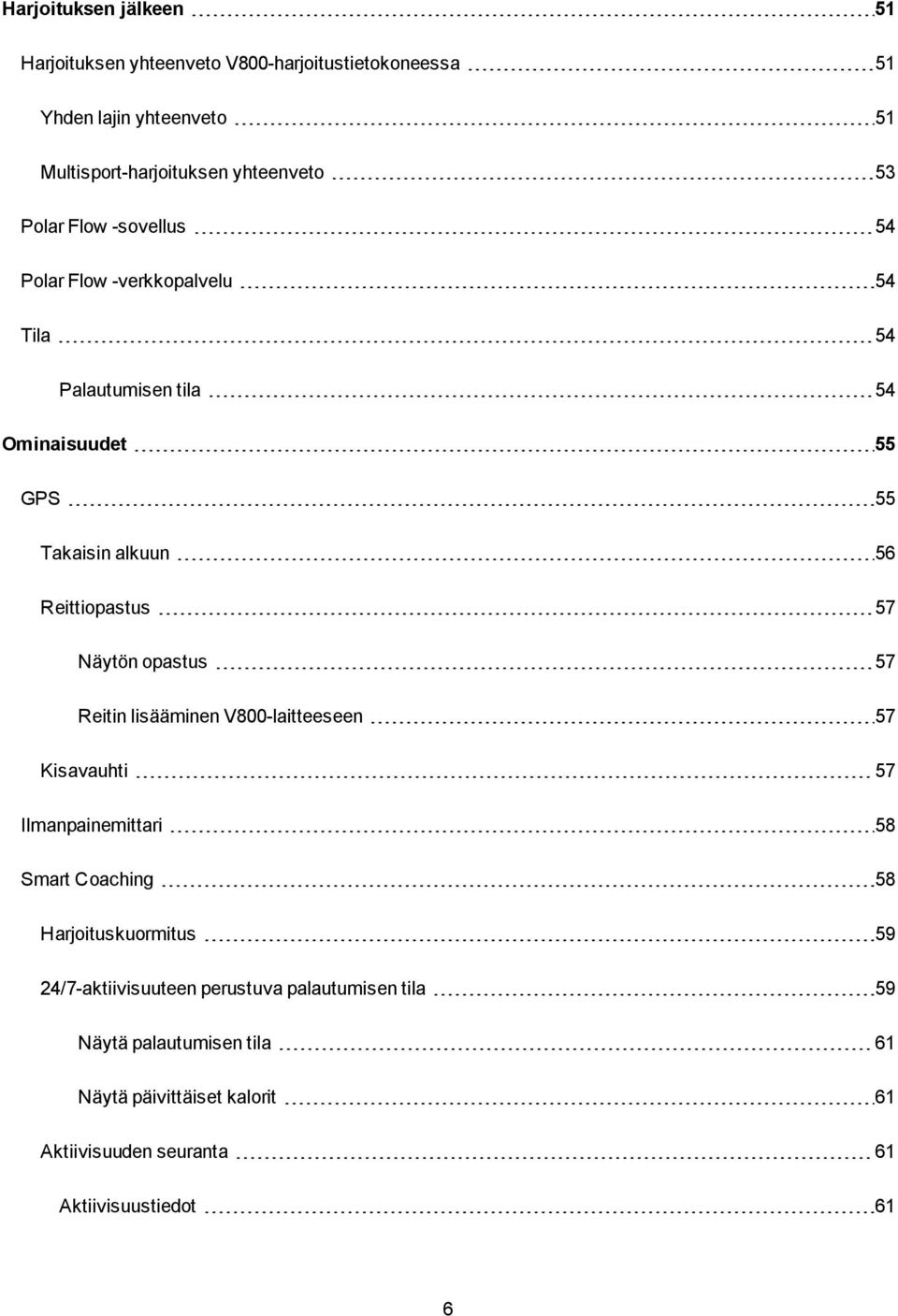 Näytön opastus 57 Reitin lisääminen V800-laitteeseen 57 Kisavauhti 57 Ilmanpainemittari 58 Smart Coaching 58 Harjoituskuormitus 59
