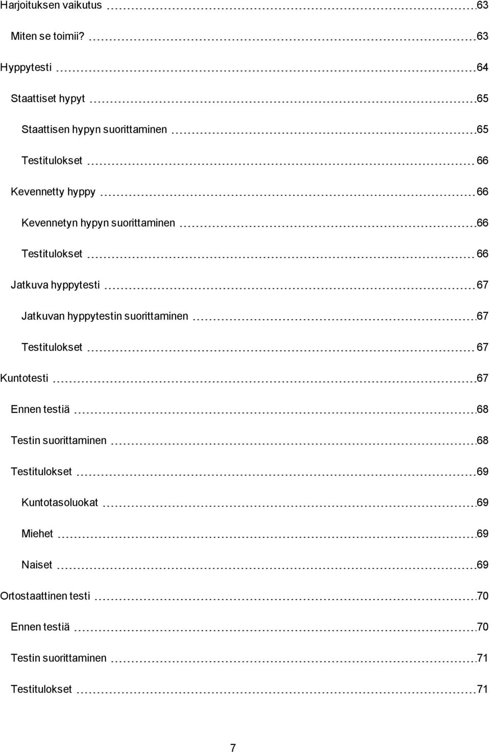 Kevennetyn hypyn suorittaminen 66 Testitulokset 66 Jatkuva hyppytesti 67 Jatkuvan hyppytestin suorittaminen 67