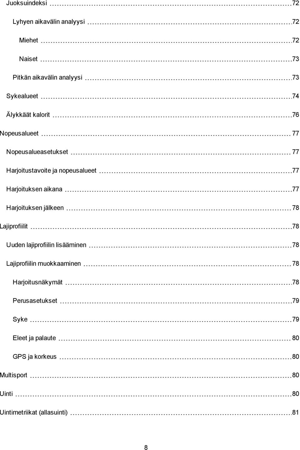 Harjoituksen jälkeen 78 Lajiprofiilit 78 Uuden lajiprofiilin lisääminen 78 Lajiprofiilin muokkaaminen 78