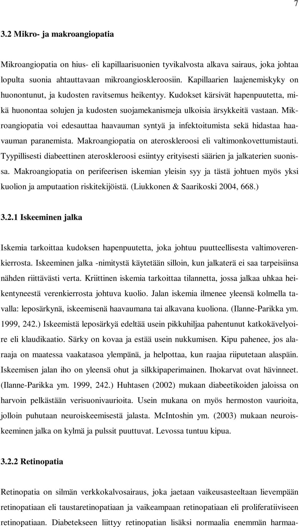 Mikroangiopatia voi edesauttaa haavauman syntyä ja infektoitumista sekä hidastaa haavauman paranemista. Makroangiopatia on ateroskleroosi eli valtimonkovettumistauti.