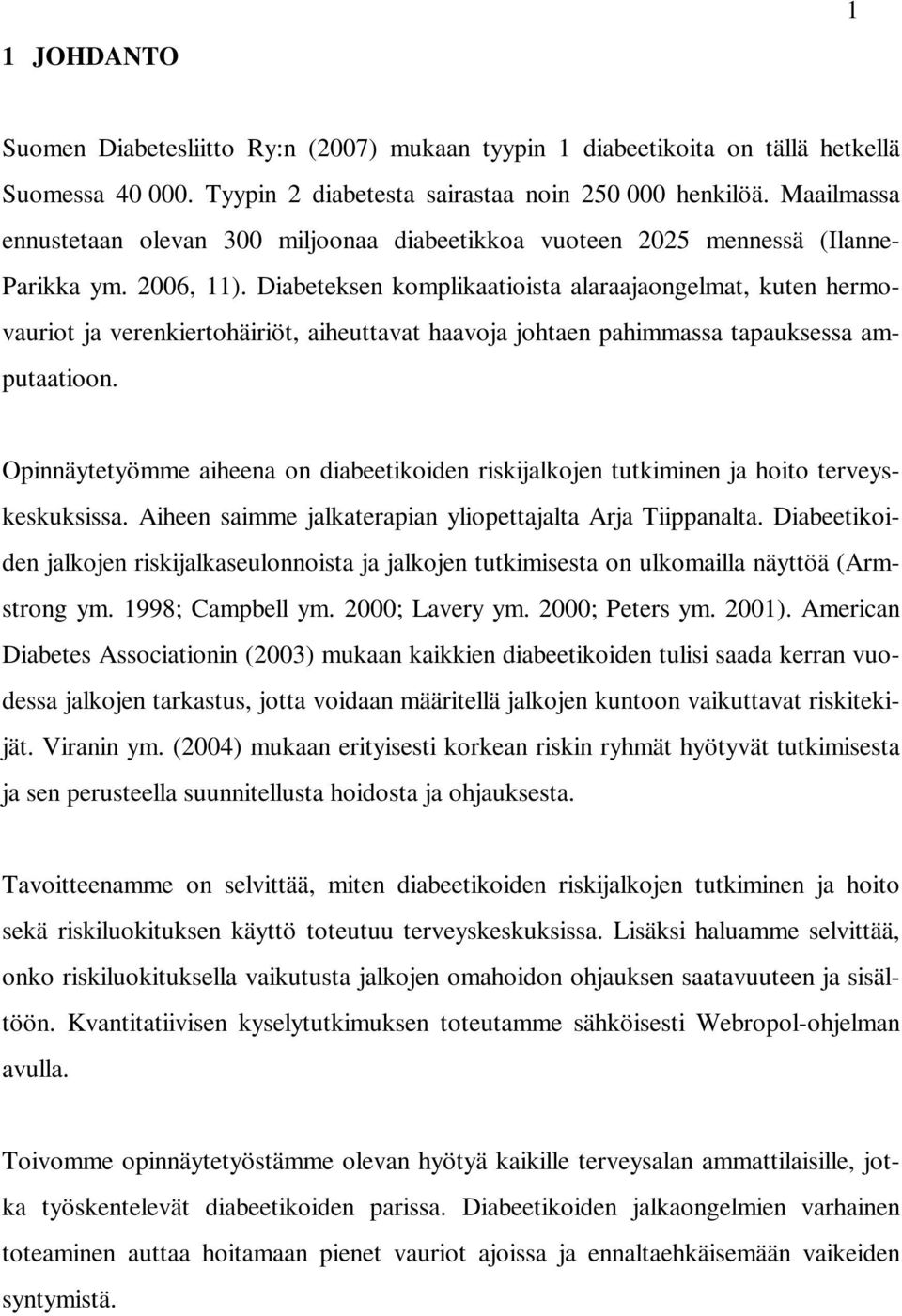 Diabeteksen komplikaatioista alaraajaongelmat, kuten hermovauriot ja verenkiertohäiriöt, aiheuttavat haavoja johtaen pahimmassa tapauksessa amputaatioon.