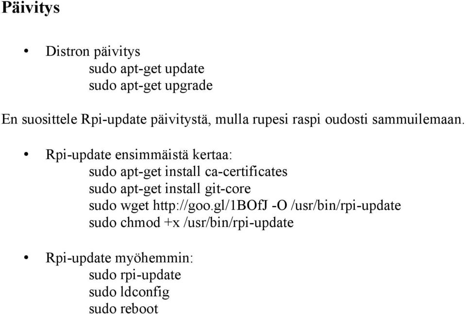 Rpi-update ensimmäistä kertaa: sudo apt-get install ca-certificates sudo apt-get install