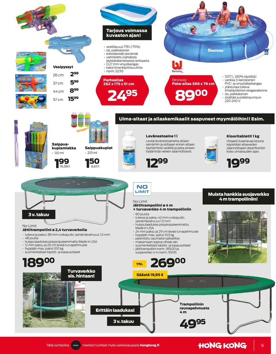 32,95 Perheallas 262 x 175 x 51 cm 95 Bestway Pata-allas 366 x 76 cm 89 00 5377 L (80% täytöllä) vankka 3-kerroksinen PVC- ja vinyyliallaskangas yläreunaa tukeva ilmatäytteinen rengasrakenne sis.