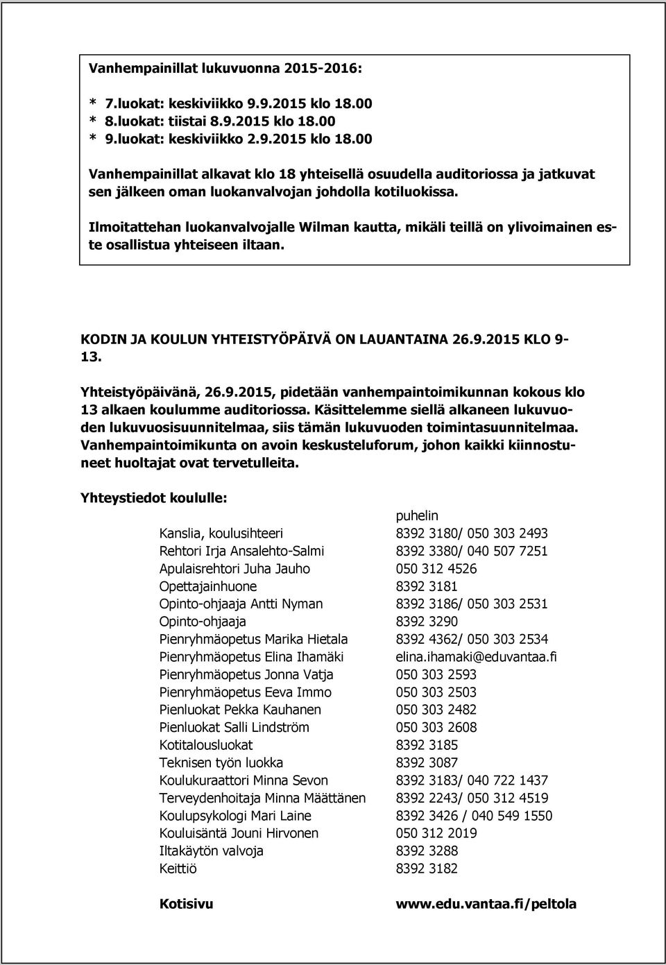 Ilmoitattehan luokanvalvojalle Wilman kautta, mikäli teillä on ylivoimainen este osallistua yhteiseen iltaan. KODIN JA KOULUN YHTEISTYÖPÄIVÄ ON LAUANTAINA 26.9.