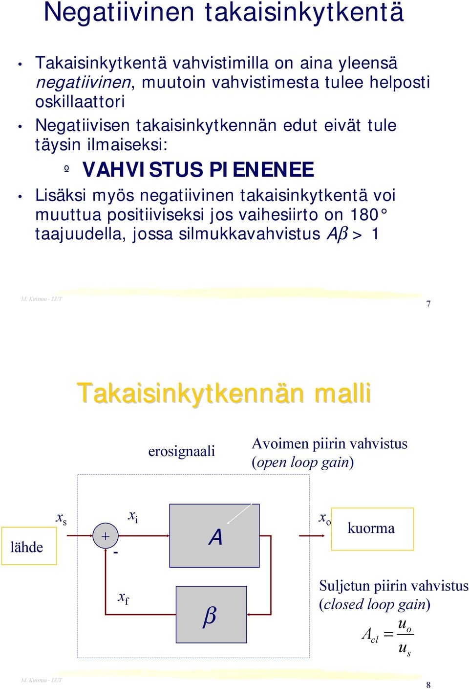 takaisinkytkentä voi muuttua positiiviseksi jos vaihesiirto on 8 taajuudella, jossa silmukkavahvistus Aβ > 7 Takaisinkytkennän malli