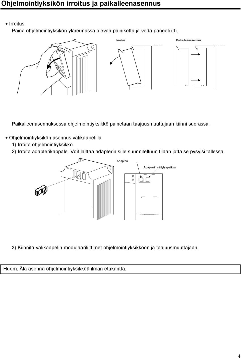 Ohjelmointiyksikön asennus välikaapelilla 1) Irroita ohjelmointiyksikkö. 2) Irroita adapterikappale.