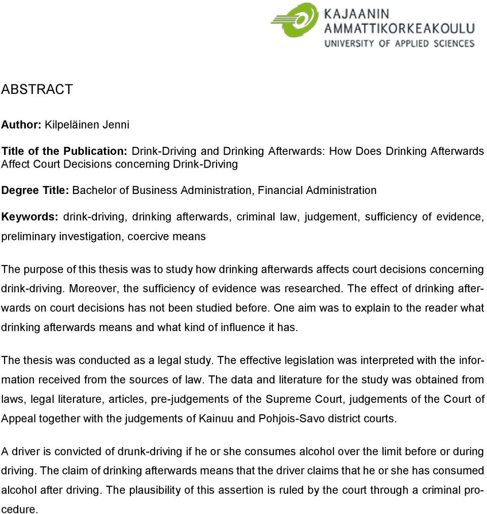 purpose of this thesis was to study how drinking afterwards affects court decisions concerning drink-driving. Moreover, the sufficiency of evidence was researched.