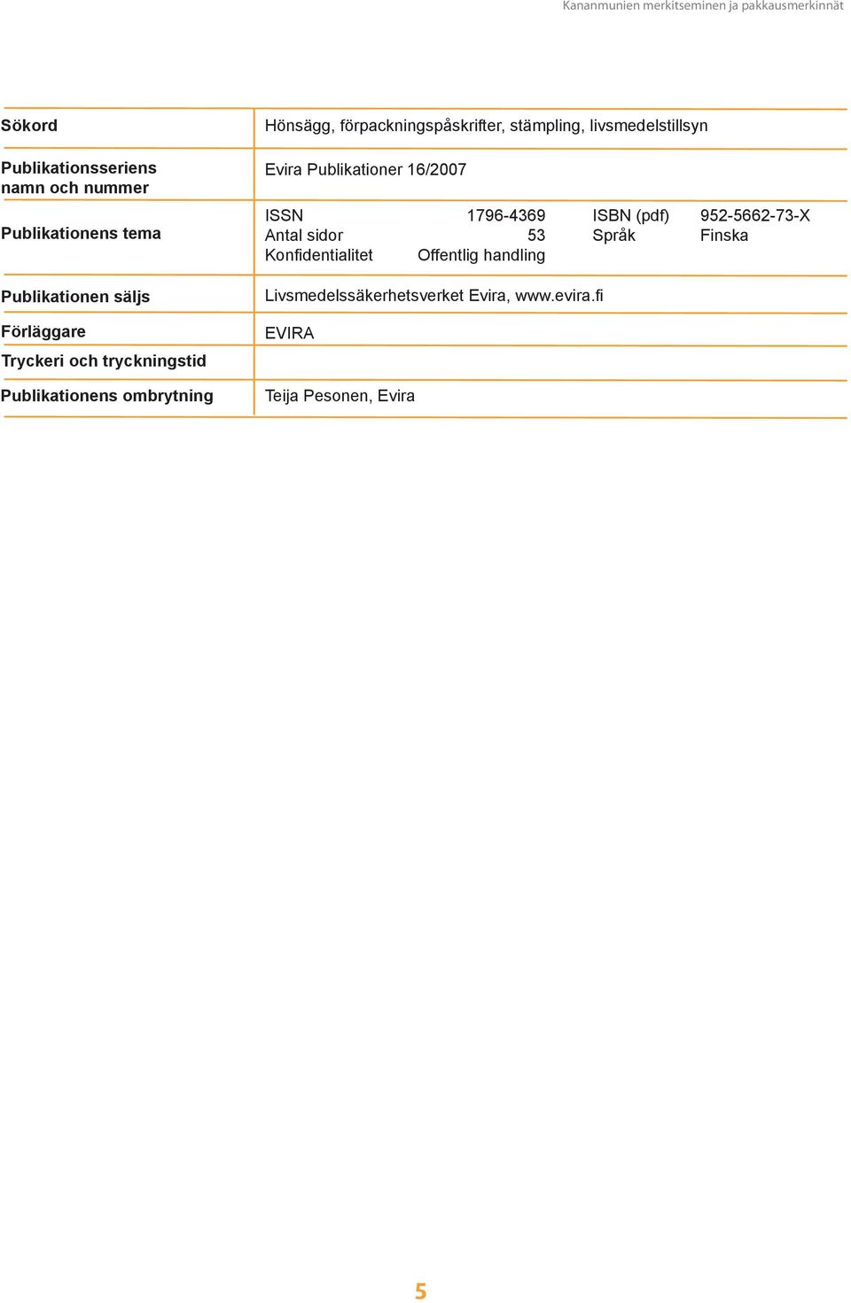 livsmedelstillsyn Evira Publikationer 16/2007 ISSN 1796-4369 ISBN (pdf) 952-5662-73-X Antal sidor 53