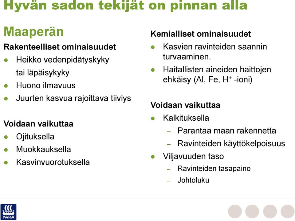 ominaisuudet Kasvien ravinteiden saannin turvaaminen.